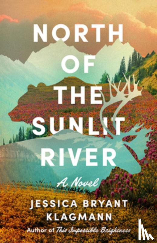 Klagmann, Jessica Bryant - North of the Sunlit River