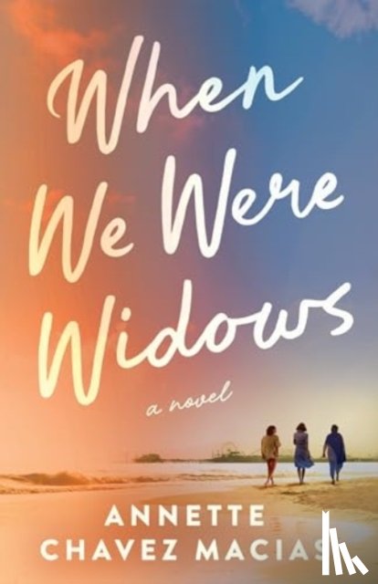 Chavez Macias, Annette - When We Were Widows