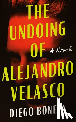 Boneta, Diego - The Undoing of Alejandro Velasco