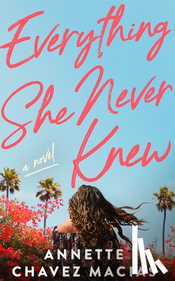 Chavez Macias, Annette - Everything She Never Knew