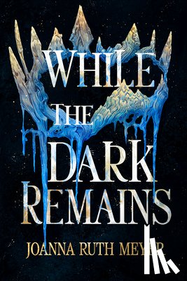 Meyer, Joanna Ruth - While the Dark Remains