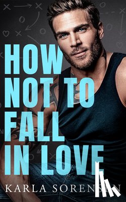 Sorensen, Karla - How Not to Fall in Love