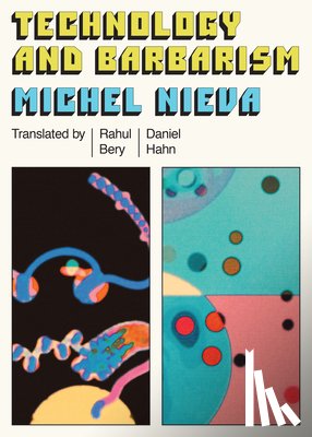 Nieva, Michel - Technology and Barbarism: Or: How Billionaires Will Save Us from the End of the World