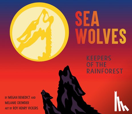 Benedict, Megan - Sea Wolves: Keepers of the Rainforest