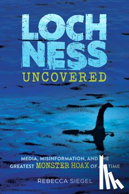 Siegel, Rebecca - Loch Ness Uncovered