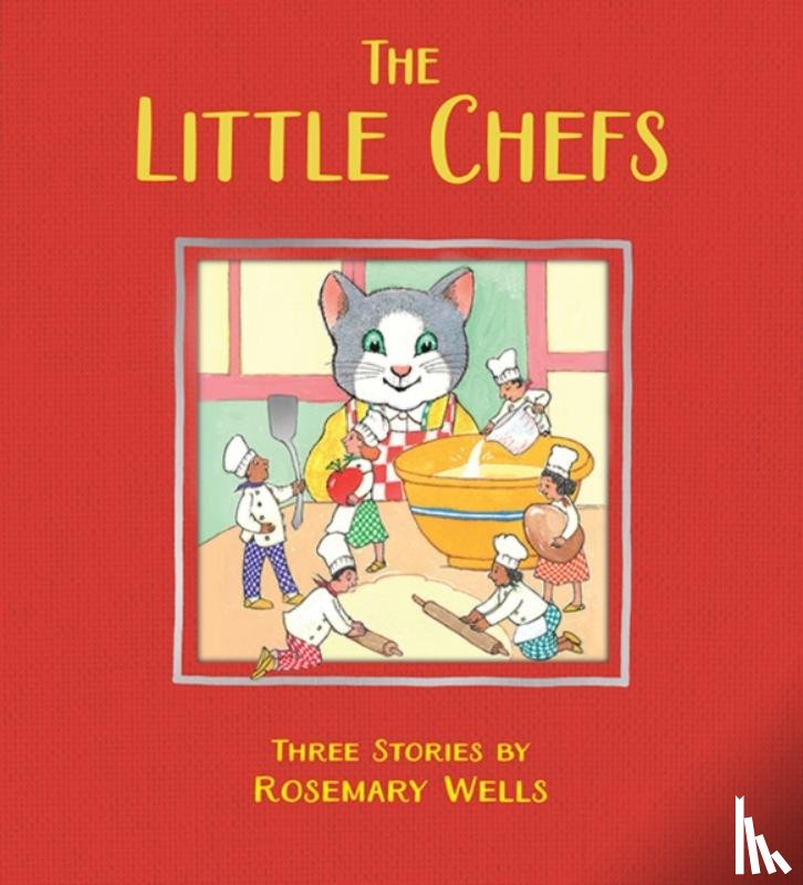 Wells, Rosemary - Little Chefs, The