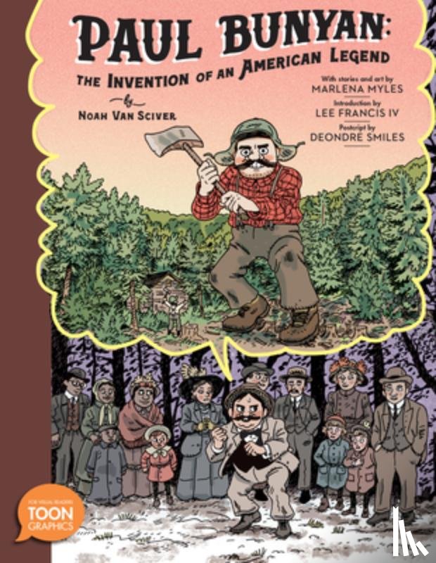 Van Sciver, Noah - Paul Bunyan: The Invention of an American Legend: A Toon Graphic