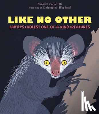 Collard, Sneed B. - Like No Other: Earth's Coolest One-Of-A-Kind Creatures