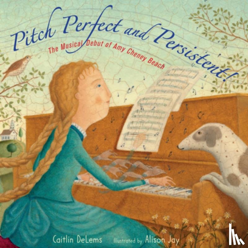 Delems, Caitlin - Pitch Perfect and Persistent!: The Musical Debut of Amy Cheney Beach