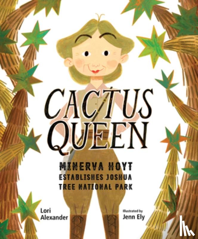 Alexander, Lori - Cactus Queen: Minerva Hoyt Establishes Joshua Tree National Park