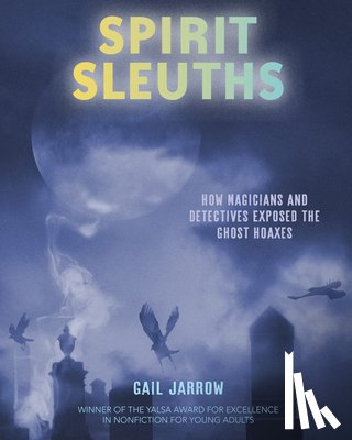 Jarrow, Gail - Spirit Sleuths: How Magicians and Detectives Exposed the Ghost Hoaxes