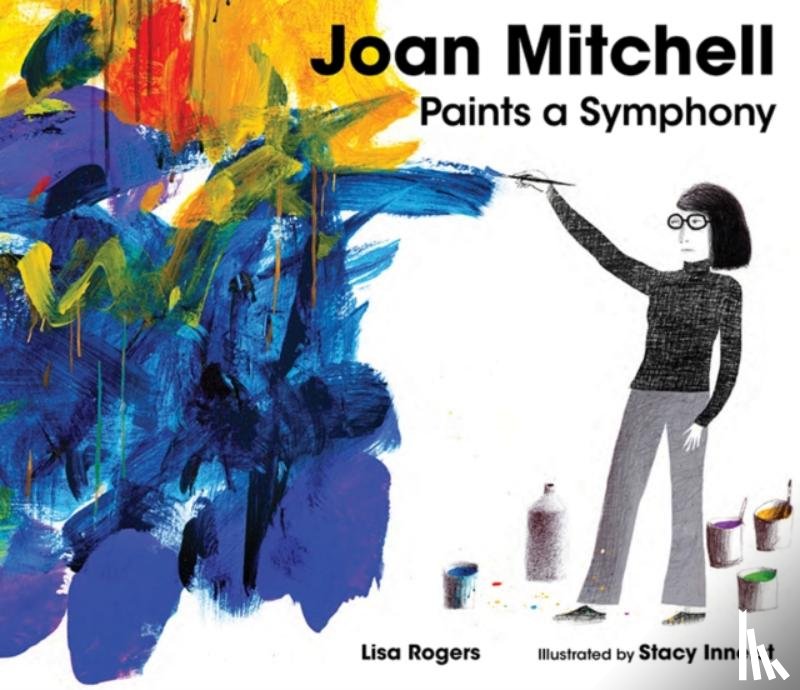 Rogers, Lisa - Joan Mitchell Paints a Symphony
