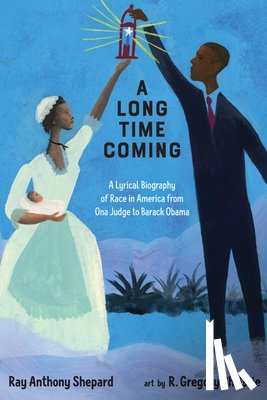 Shepard, Ray Anthony - A Long Time Coming: A Lyrical Biography of Race in America from Ona Judge to Barack Obama