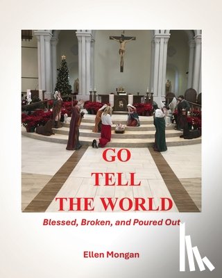 Mongan, Ellen - Go Tell the World: Blessed Broken Poured Out