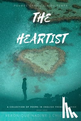 Chicherie, Veronique Nadine J. - The Heartist: Poèmes Dans L'air Du Temps