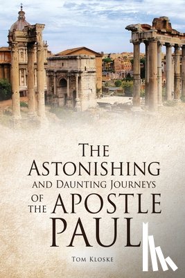 Kloske, Tom - The Astonishing and Daunting Journeys of the Apostle Paul