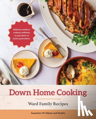 Gibson, Jacquelyn W. - Down Home Cooking: Ward Family Recipes
