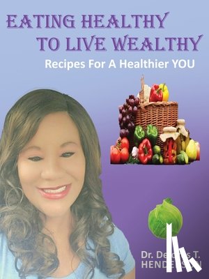 Henderson, Dr Delores T - Eating Healthy to Live Wealthy