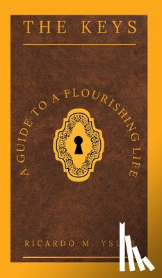 Yslas, Ricardo M. - The Keys: A Guide To A Flourishing Life