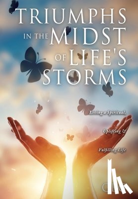 Gbg - Triumphs in the Midst of Life's Storms: Living a Spiritual, Uplifting & Fulfilling Life