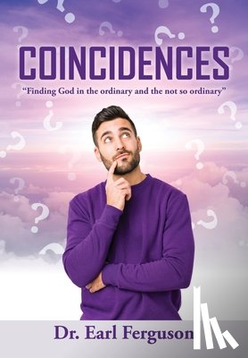 Ferguson, Earl - Coincidences: "Finding God in the ordinary and the not so ordinary"