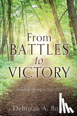 Burd, Deborah A. - From Battles to Victory: Standing Strong in Your Call