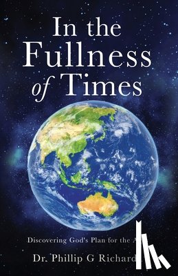 Richards, Phillip G. - In the Fullness of Times: Discovering God's Plan for the Ages