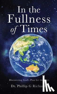 Richards, Phillip G. - In the Fullness of Times: Discovering God's Plan for the Ages