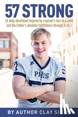 Sikes, Clay - 57 Strong: (A daily devotional inspired by a parent's loss of a child and the Father's absolute faithfulness through it all.)