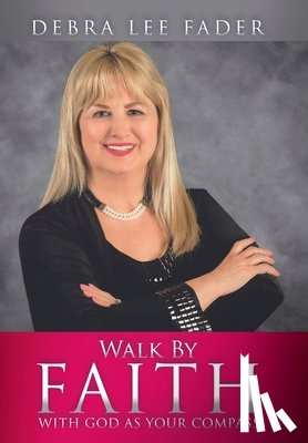 Fader, Debra Lee - Walk By Faith: With God as Your Compass