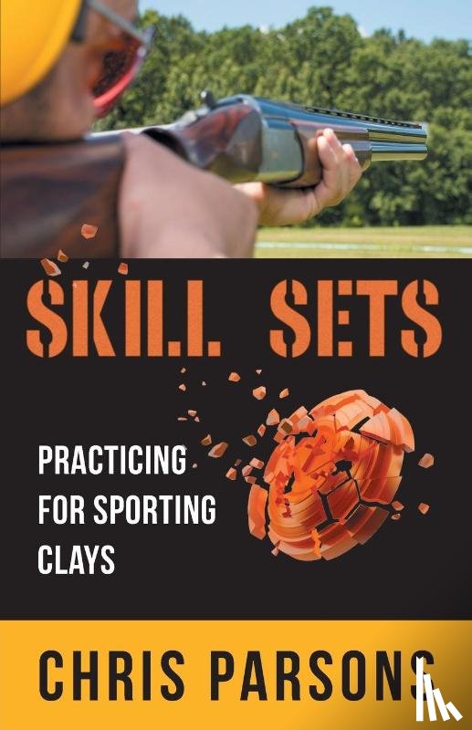Parsons, Chris - Skill Sets - Practicing for Sporting Clays