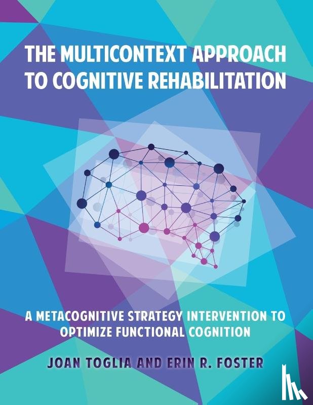 Toglia, Joan, Foster, Erin R - The Multicontext Approach to Cognitive Rehabilitation
