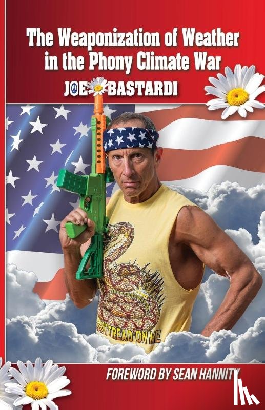 Bastardi, Joe - The Weaponization of Weather in the Phony Climate War