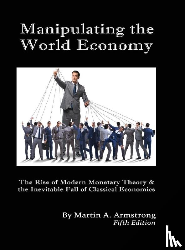 Armstrong, Martin A - Manipulating the World Economy