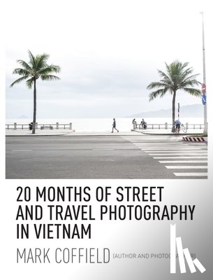 Coffield, Mark - 20 Months of Street and Travel Photography in Vietnam