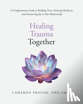 Froude, Cameron - Healing Trauma Together