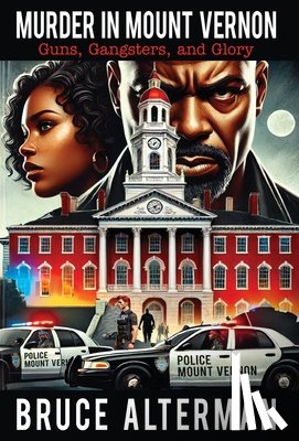 Alterman, Bruce - Murder in Mount Vernon: Guns, Gangsters and Glory