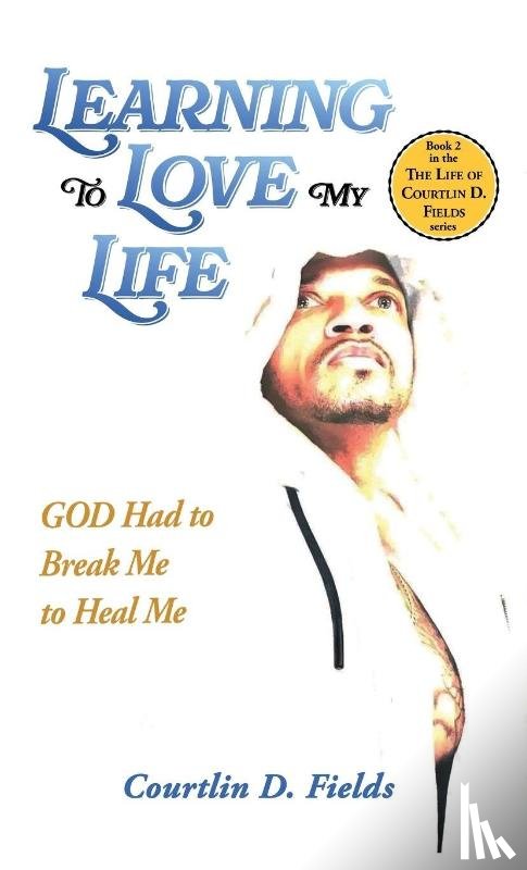 Fields, Courtlin D. - Learning To Love My Life