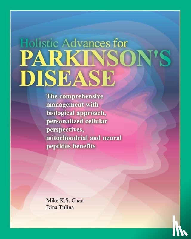 Chan, Mike K. S., Tulina, Dina - Holistic Advances for Parkinson's Disease