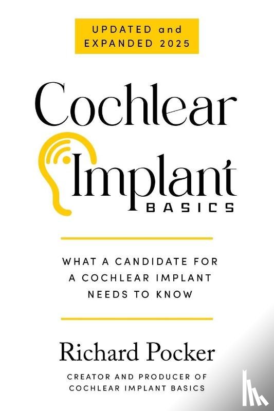 Pocker, Richard - Cochlear Implant Basics, What a Candidate for a Cochlear Implant Needs to Know
