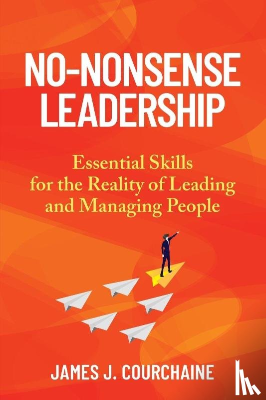 Courchaine, James J - No-Nonsense Leadership