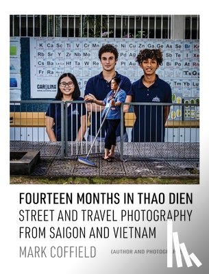 Coffield, Mark Aaron - Fourteen Months in Thao Dien: Street and Travel Photography from Saigon and Vietnam
