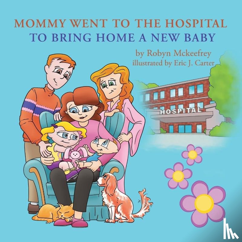 Mckeefrey, Robyn - Mommy Went to the Hospital to Bring Home a New Baby