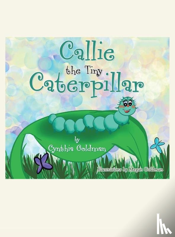 Goldman, Cynthia - Callie the Tiny Caterpillar