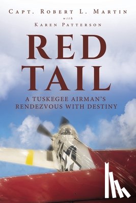 Capt Robert L Martin - Red Tail: A Tuskegee Airman's Rendezvous with Destiny