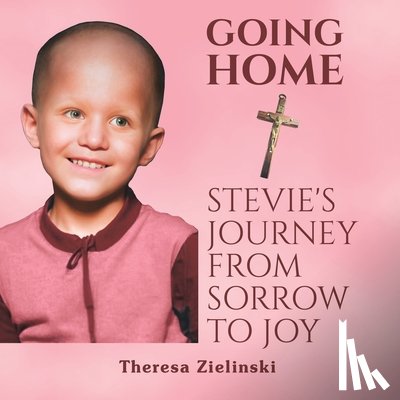 Zielinski, Theresa - Going Home Stevie's Journey from Sorrow to Joy