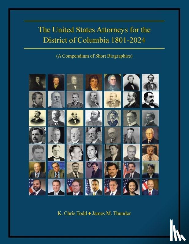 Todd, K. Chris, Thunder, James M. - The United States Attorneys for the District of Columbia 1801-2024