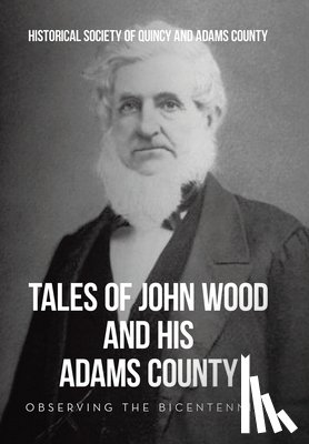 Historical Society of Quincy and Adam. . . - Historical Society of Quincy and Adam: Tales of John Wood an