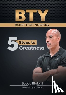 Bluford, Bobby - BTY Better Than Yesterday: 5 Steps to Greatness