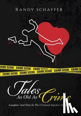 Schaffer, Randy - Tales As Old As Crime: Laughter And Pain In The Criminal Injustice System